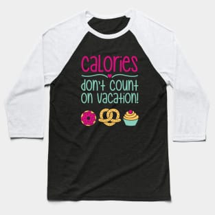 Calories Don't Count On Vacation Baseball T-Shirt